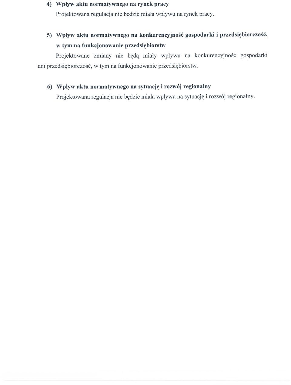 Projektowane zmiany nie będą miały wpływu na konkurencyjność gospodarki ani przedsiębiorczość, w tym na funkcjonowanie