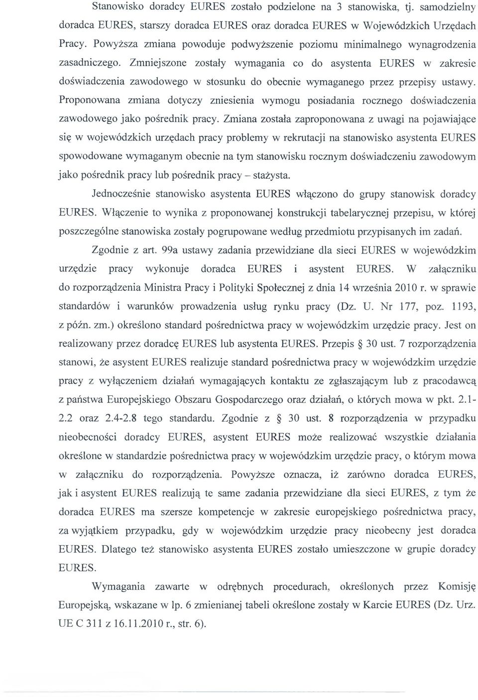 Zmniejszone zostały wymagania co do asystenta EURES w zakresie doświadczenia w stosunku do obecnie wymaganego przez przepisy ustawy.