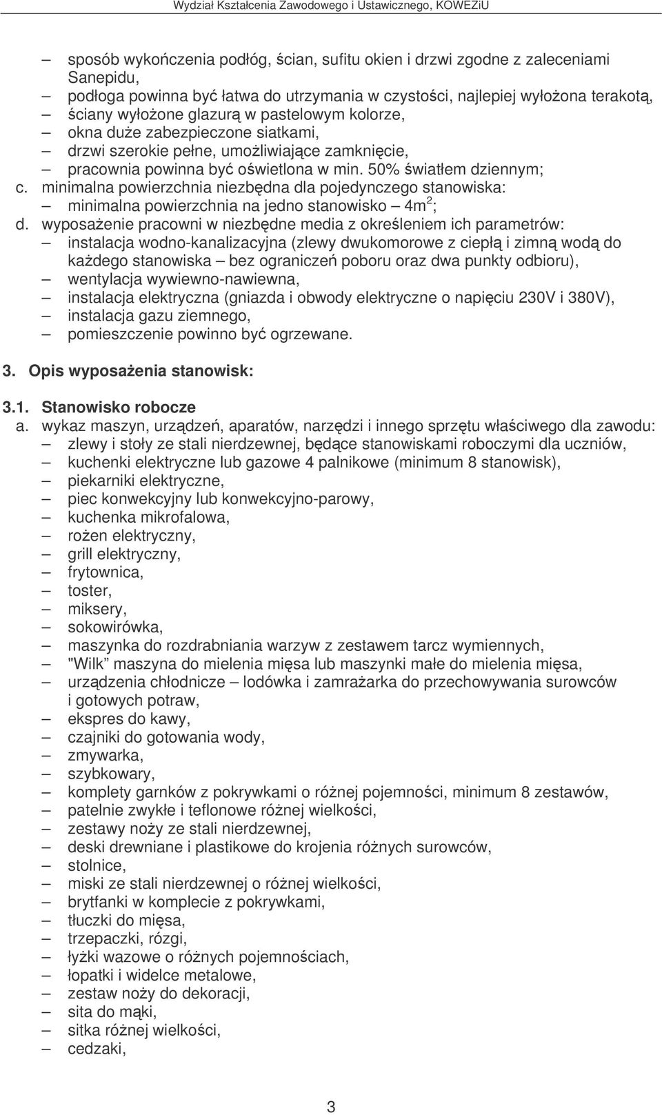 minimalna powierzchnia niezbdna dla pojedynczego stanowiska: minimalna powierzchnia na jedno stanowisko 4m 2 ; d.