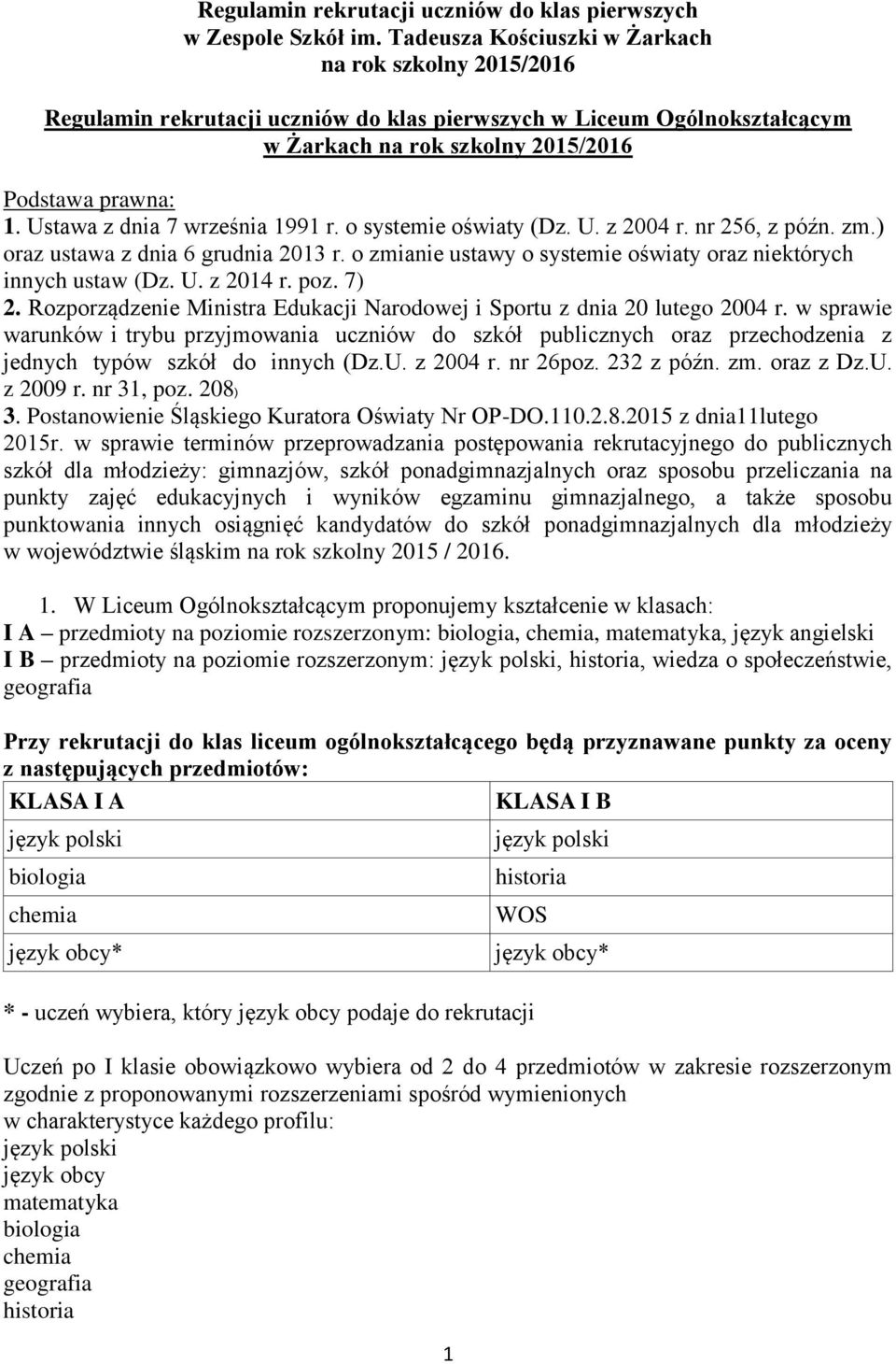 Ustawa z dnia 7 września 1991 r. o systemie oświaty (Dz. U. z 2004 r. nr 256, z późn. zm.) oraz ustawa z dnia 6 grudnia 2013 r. o zmianie ustawy o systemie oświaty oraz niektórych innych ustaw (Dz. U. z 2014 r.