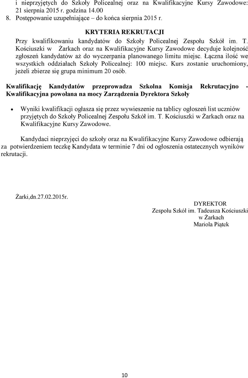 Kościuszki w Żarkach oraz na Kwalifikacyjne Kursy Zawodowe decyduje kolejność zgłoszeń kandydatów aż do wyczerpania planowanego limitu miejsc.