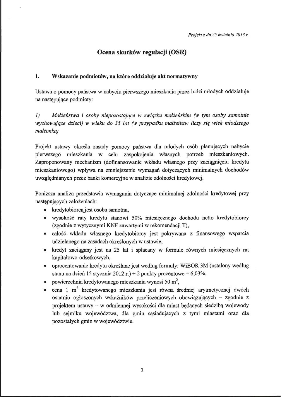 niepozostające w związku małżeńskim (w tym osoby samotnie wychowujące dzieci) w wieku do 35 lat (w przypadku małżeństw liczy się małżonka) wiek młodszego Projekt ustawy określa zasady pomocy państwa