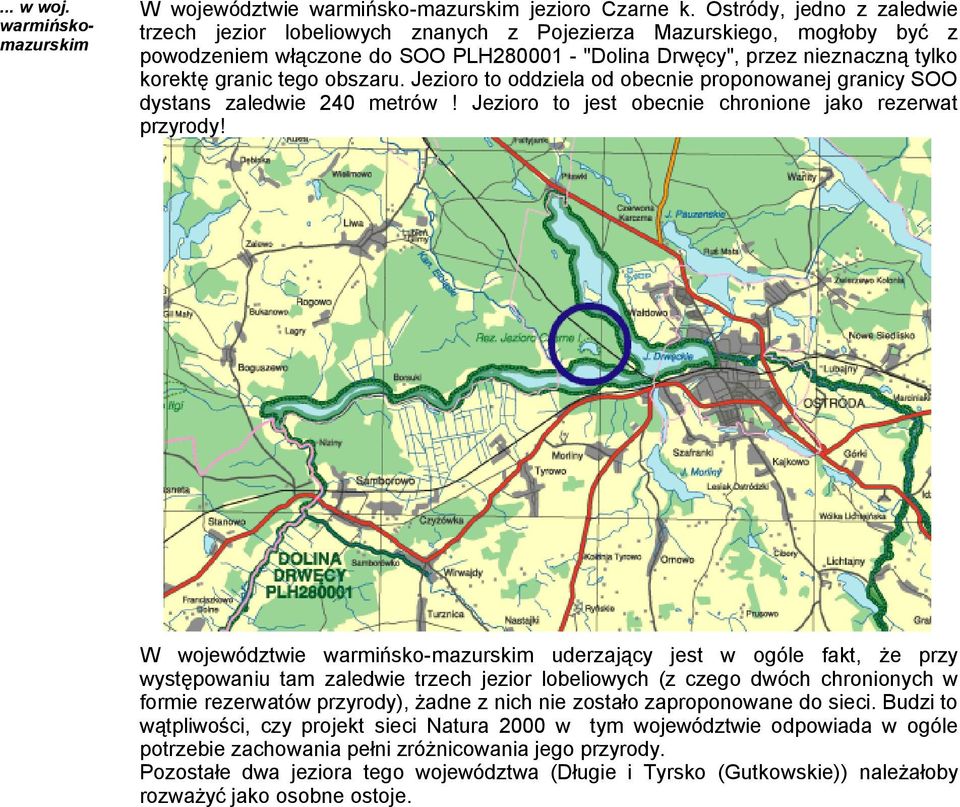 obszaru. Jezioro to oddziela od obecnie proponowanej granicy SOO dystans zaledwie 240 metrów! Jezioro to jest obecnie chronione jako rezerwat przyrody!