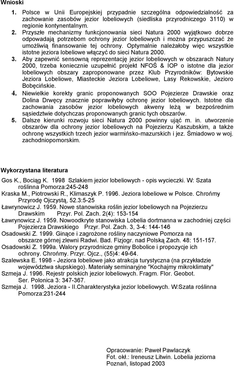 Optymalnie należałoby więc wszystkie istotne jeziora lobeliowe włączyć do sieci Natura 2000. 3.