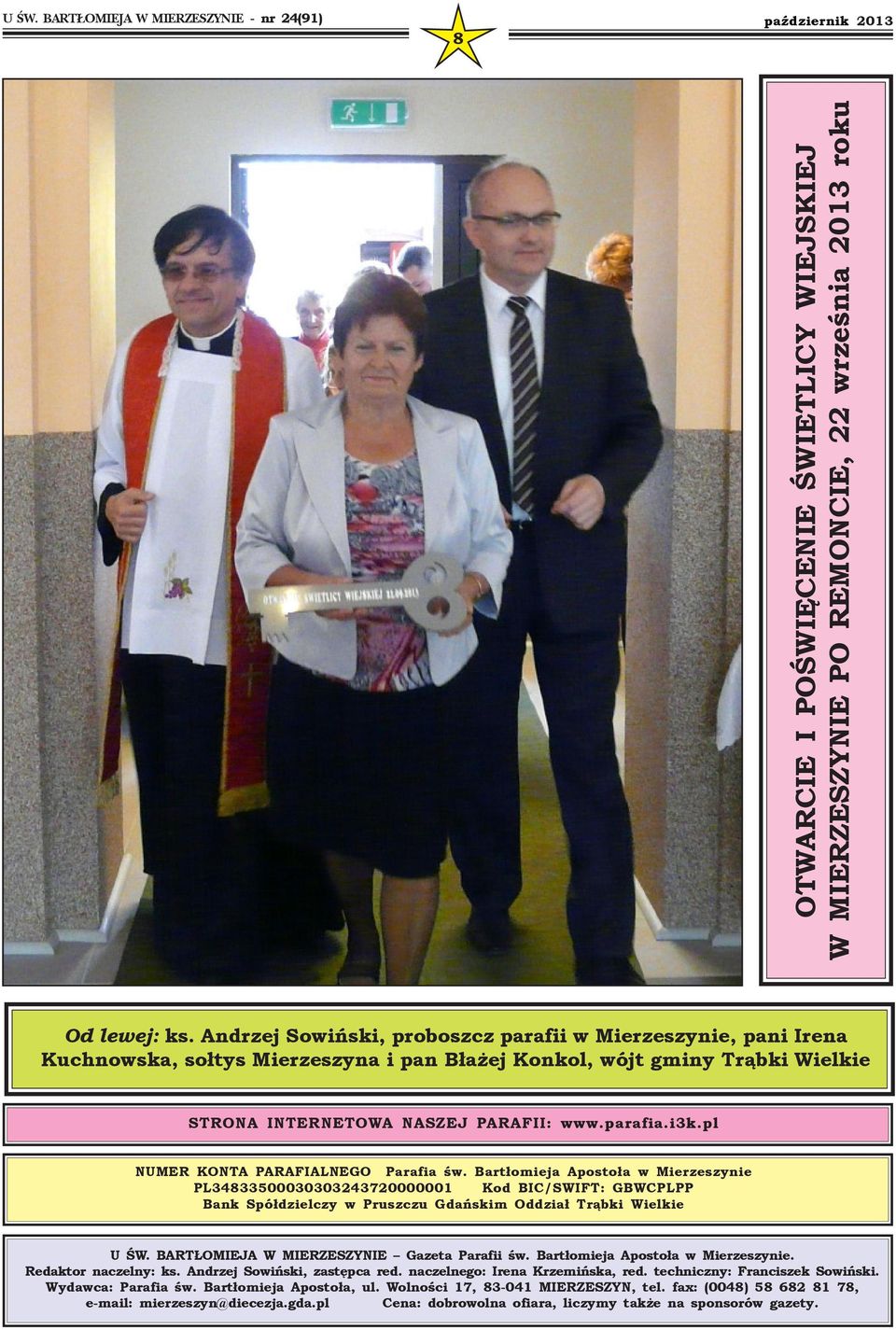 pl NUMER KONTA PARAFIALNEGO Parafia św. Bartłomieja Apostoła w Mierzeszynie PL34833500030303243720000001 Kod BIC/SWIFT: GBWCPLPP Bank Spółdzielczy w Pruszczu Gdańskim Oddział Trąbki Wielkie U ŚW.