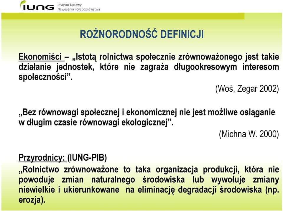 (Woś, Zegar 2002) Bez równowagi społecznej i ekonomicznej nie jest możliwe osiąganie w długim czasie równowagi ekologicznej.