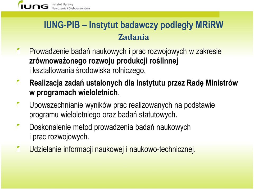 Realizacja zadań ustalonych dla Instytutu przez Radę Ministrów w programach wieloletnich.