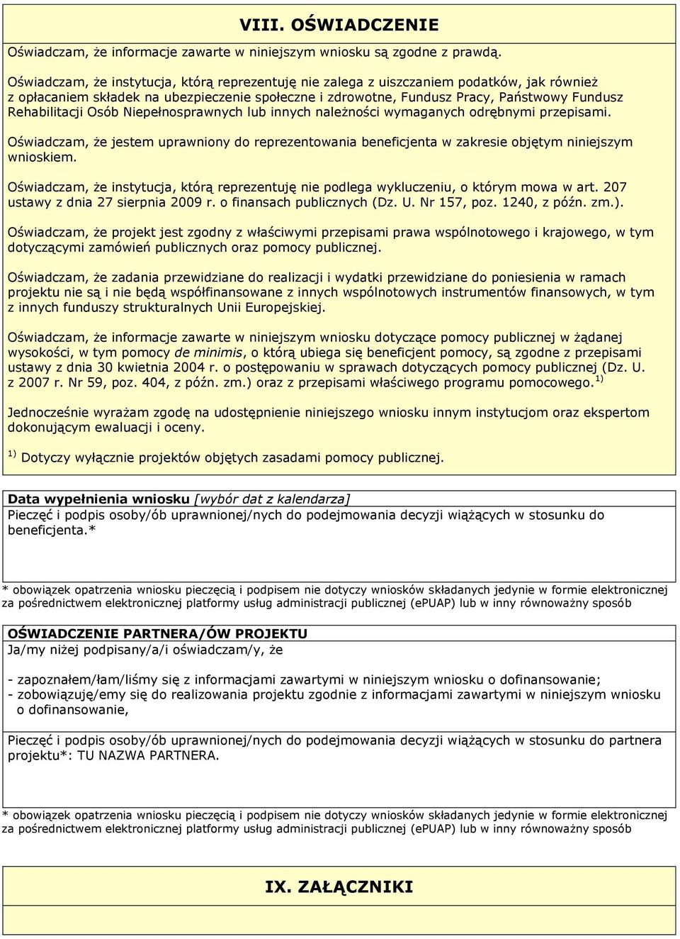 Rehabilitacji Osób Niepełnosprawnych lub innych należności wymaganych odrębnymi przepisami. Oświadczam, że jestem uprawniony do reprezentowania beneficjenta w zakresie objętym niniejszym wnioskiem.