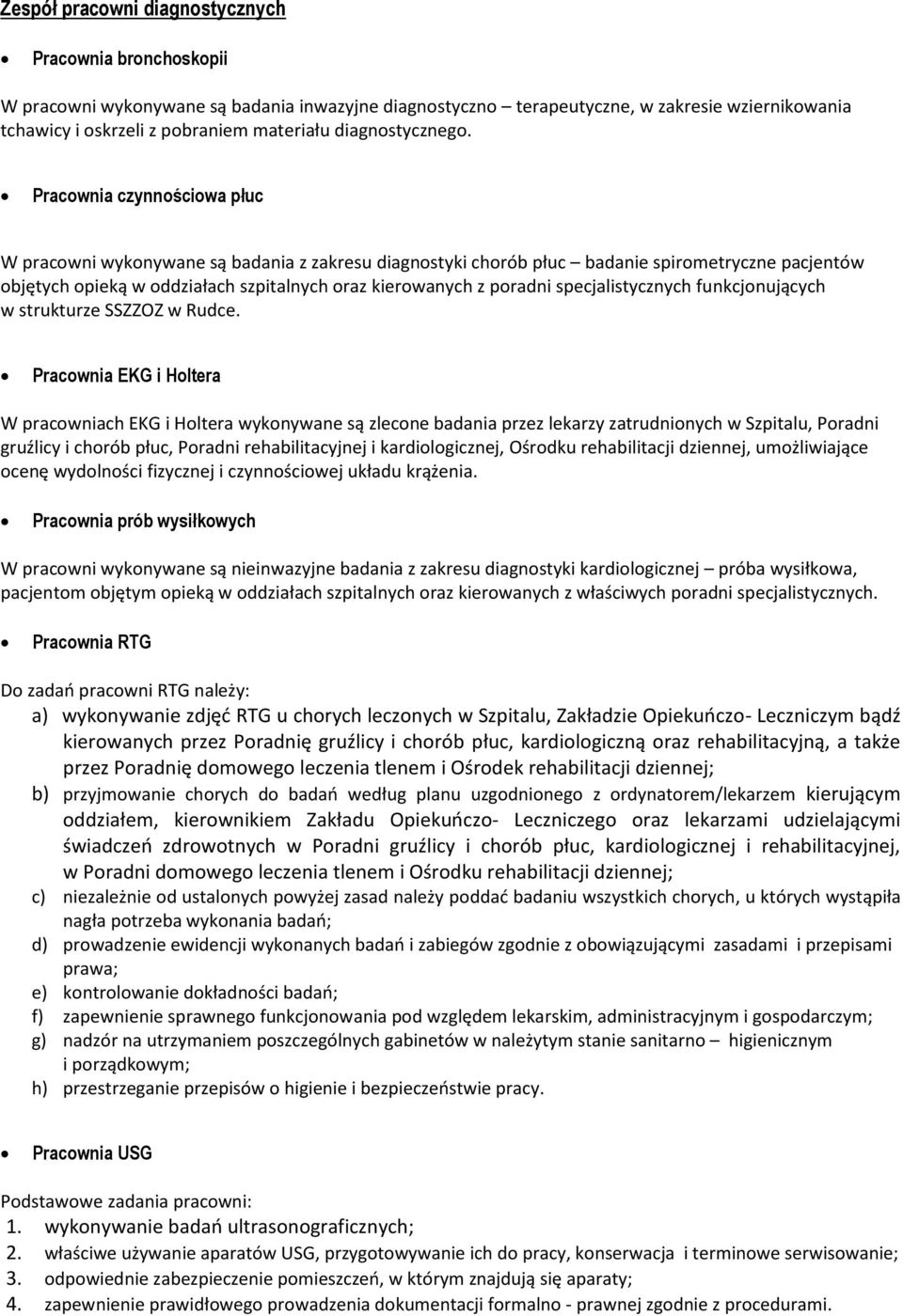 Pracownia czynnościowa płuc W pracowni wykonywane są badania z zakresu diagnostyki chorób płuc badanie spirometryczne pacjentów objętych opieką w oddziałach szpitalnych oraz kierowanych z poradni