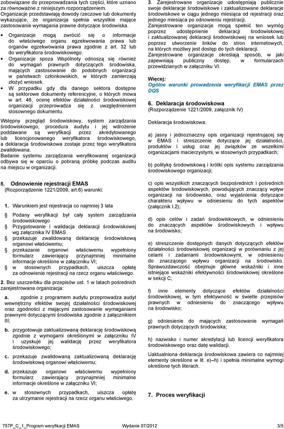 Organizacje mogą zwrócić się o informacje do właściwego organu egzekwowania prawa lub organów egzekwowania prawa zgodnie z art. 32 lub do weryfikatora środowiskowego.