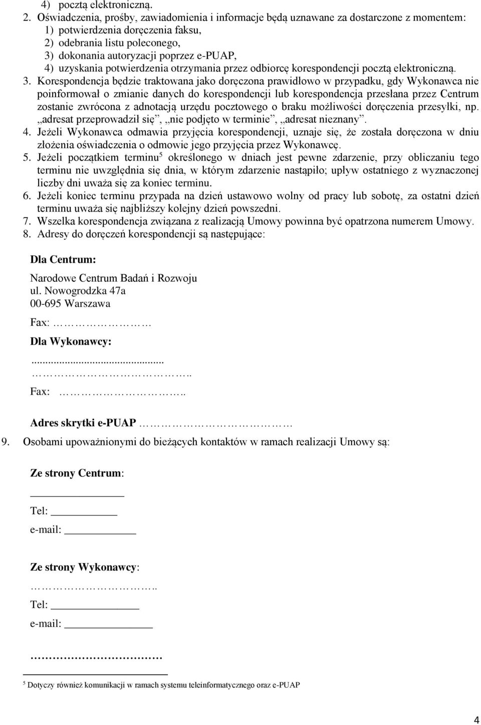 uzyskania potwierdzenia otrzymania przez odbiorcę korespondencji pocztą elektroniczną. 3.