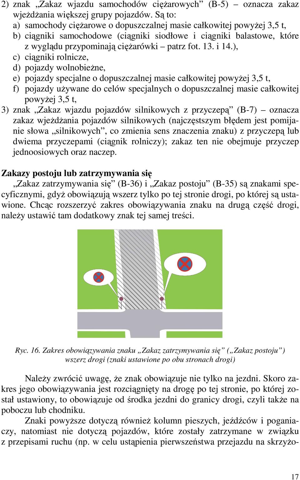 i 14.), c) ciągniki rolnicze, d) pojazdy wolnobieŝne, e) pojazdy specjalne o dopuszczalnej masie całkowitej powyŝej 3,5 t, f) pojazdy uŝywane do celów specjalnych o dopuszczalnej masie całkowitej