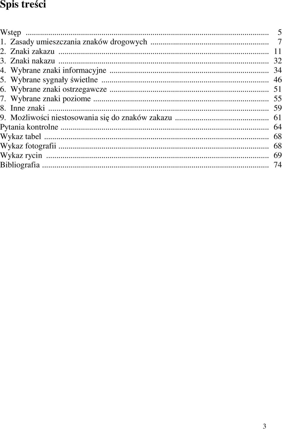 .. 51 7. Wybrane znaki poziome... 55 8. Inne znaki... 59 9. MoŜliwości niestosowania się do znaków zakazu.