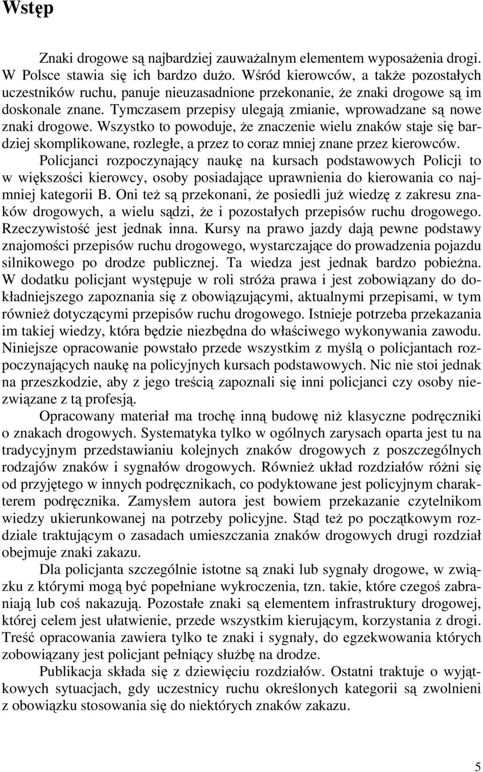 Tymczasem przepisy ulegają zmianie, wprowadzane są nowe znaki drogowe.