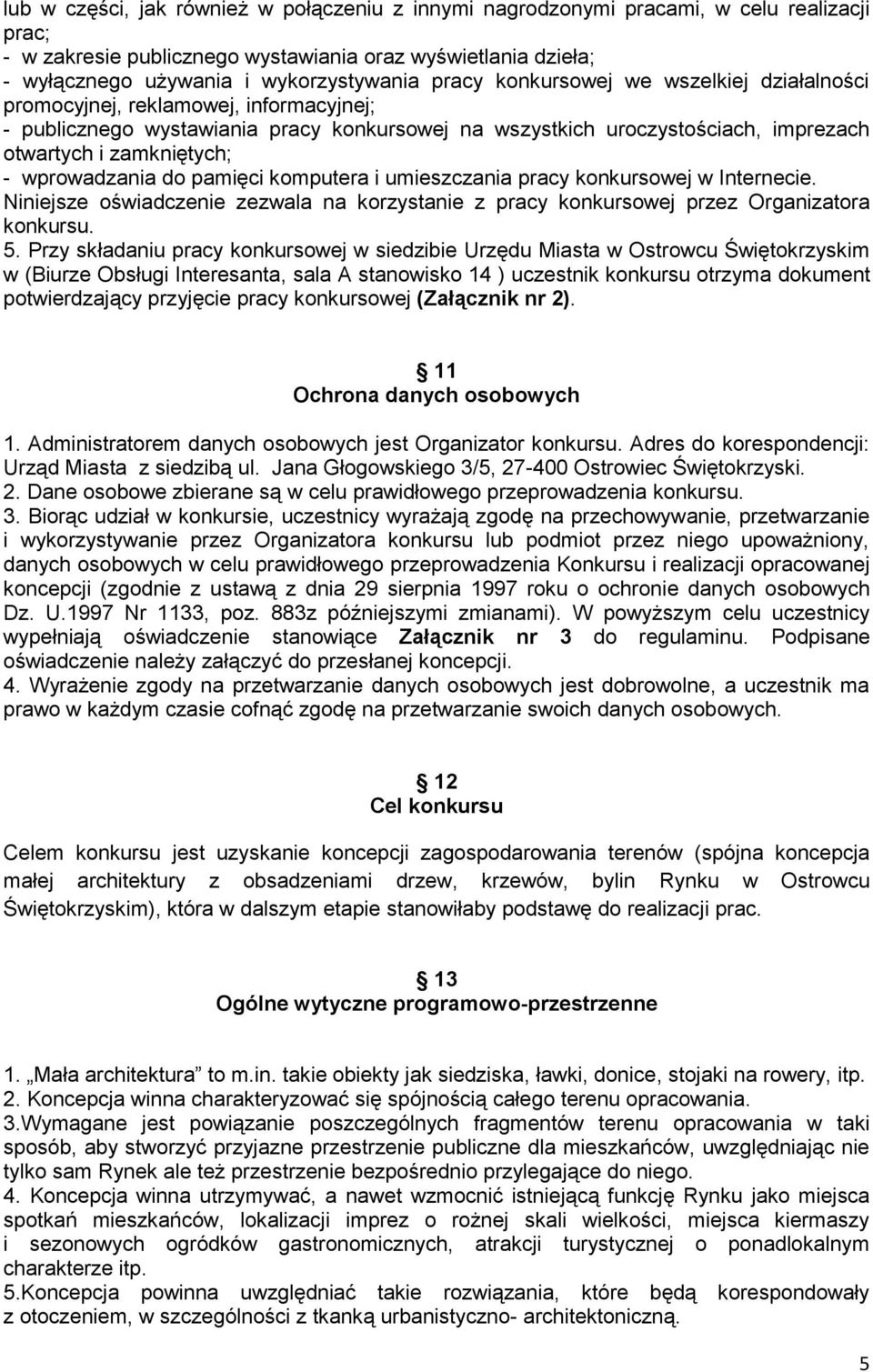 wprowadzania do pamięci komputera i umieszczania pracy konkursowej w Internecie. Niniejsze oświadczenie zezwala na korzystanie z pracy konkursowej przez Organizatora konkursu. 5.