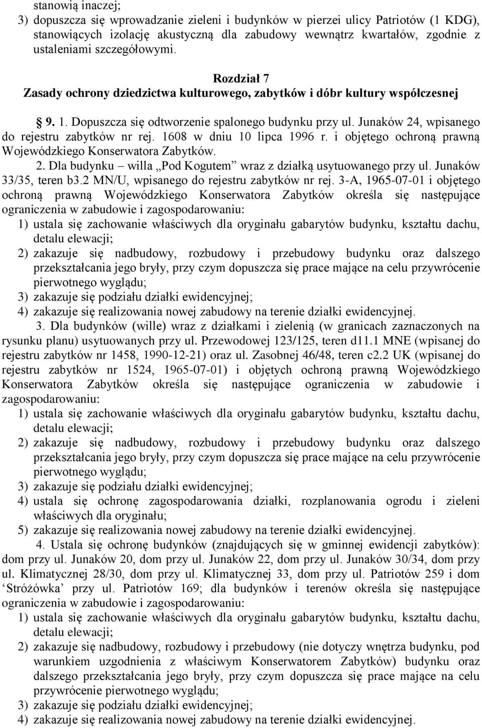 Junaków 24, wpisanego do rejestru zabytków nr rej. 1608 w dniu 10 lipca 1996 r. i objętego ochroną prawną Wojewódzkiego Konserwatora Zabytków. 2. Dla budynku willa Pod Kogutem wraz z działką usytuowanego przy ul.
