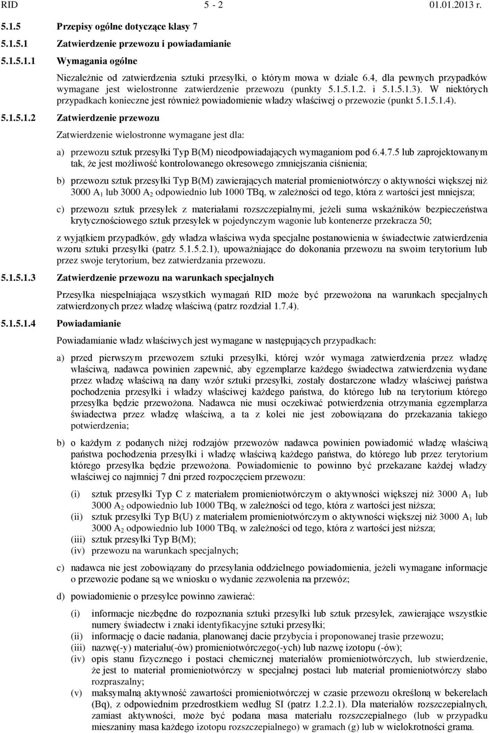 W niektórych przypadkach konieczne jest również powiadomienie władzy właściwej o przewozie (punkt 5.1.