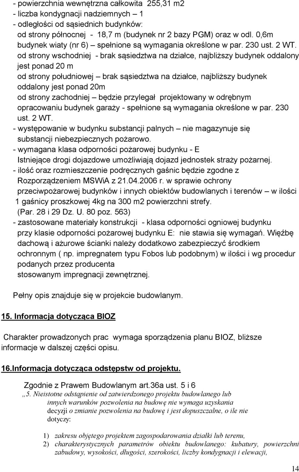 od strony wschodniej - brak sąsiedztwa na działce, najbliższy budynek oddalony jest ponad 20 m od strony południowej brak sąsiedztwa na działce, najbliższy budynek oddalony jest ponad 20m od strony