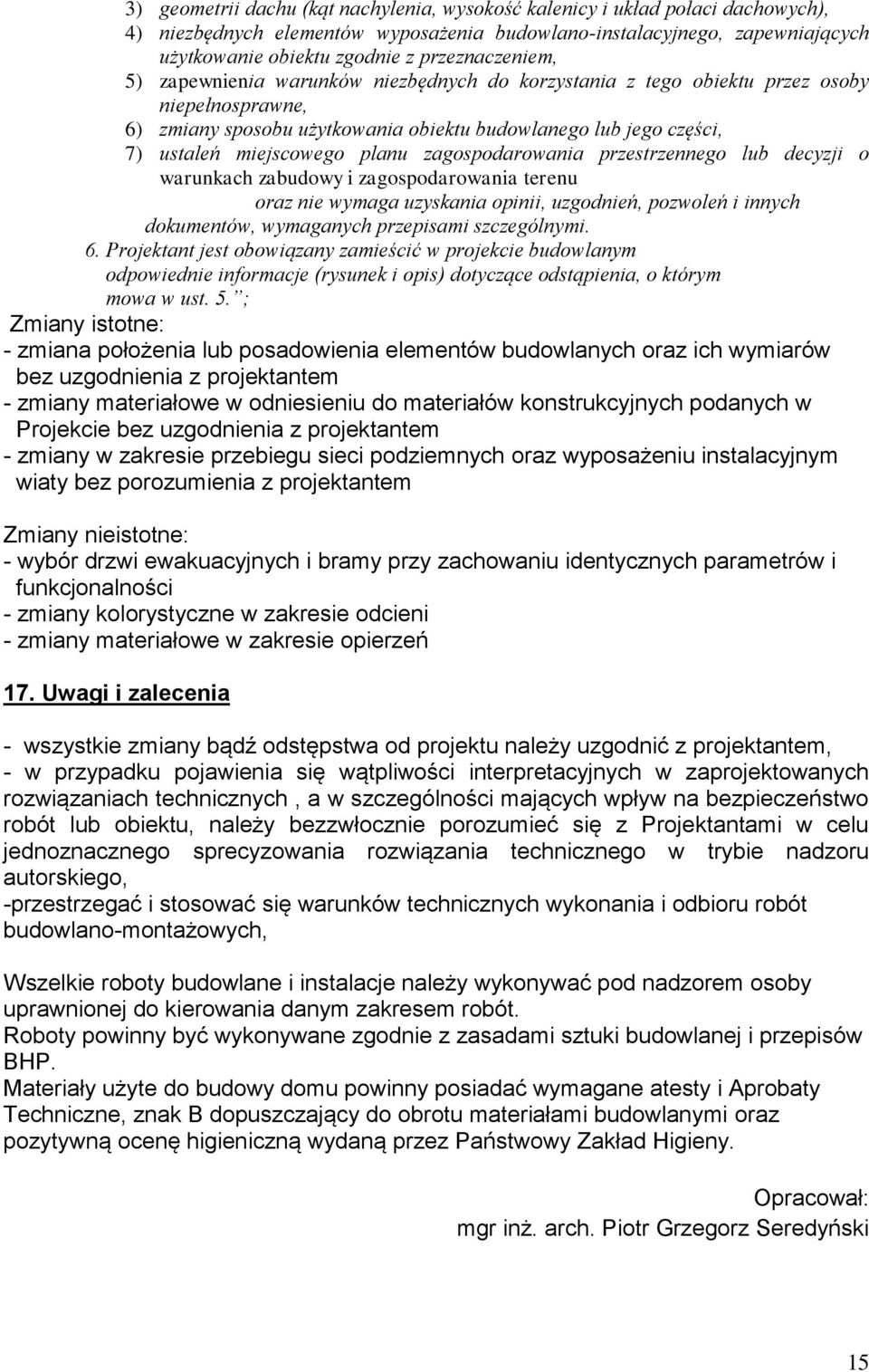 miejscowego planu zagospodarowania przestrzennego lub decyzji o warunkach zabudowy i zagospodarowania terenu oraz nie wymaga uzyskania opinii, uzgodnień, pozwoleń i innych dokumentów, wymaganych