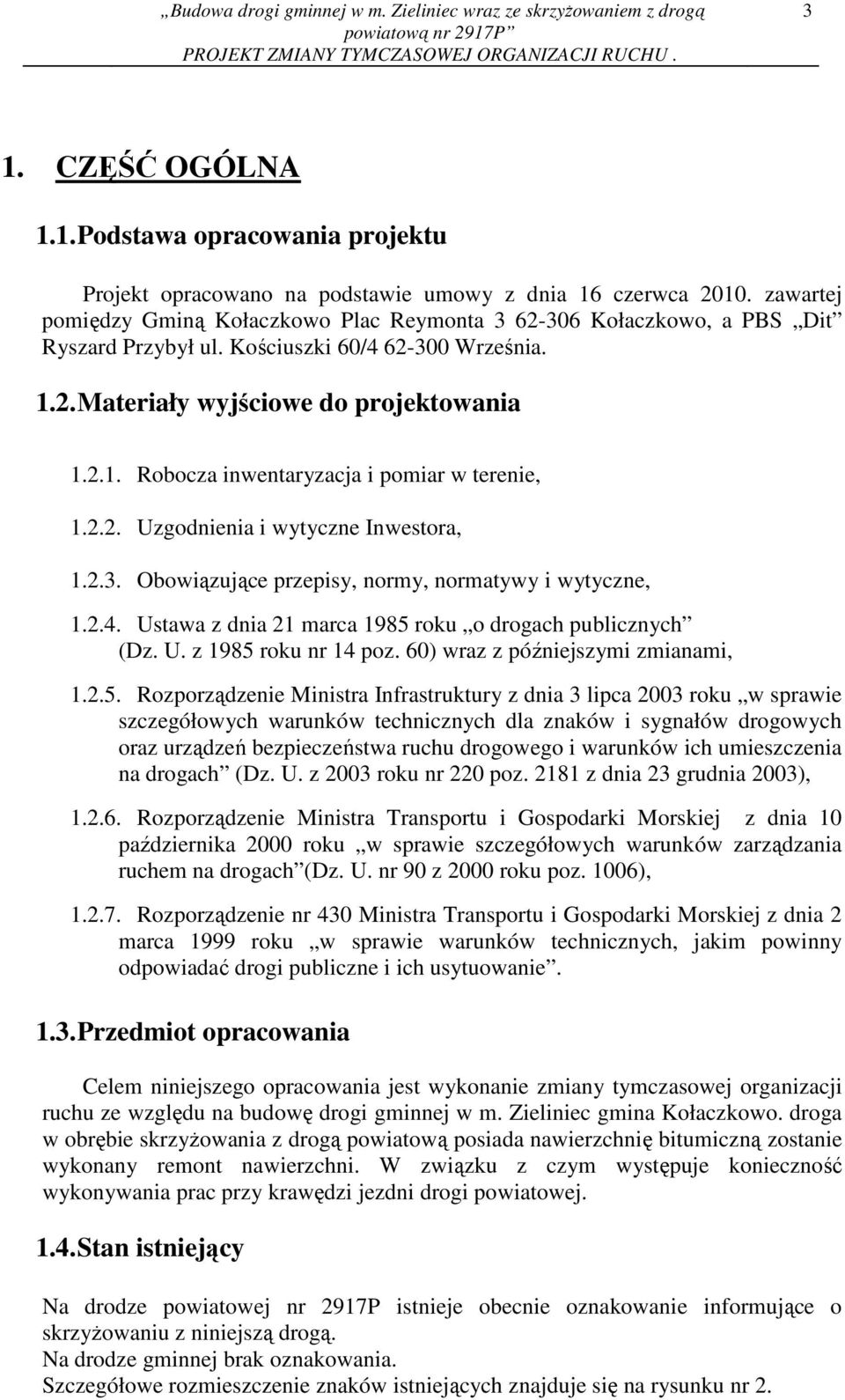 2.2. Uzgodnienia i wytyczne Inwestora, 1.2.3. Obowiązujące przepisy, normy, normatywy i wytyczne, 1.2.4. Ustawa z dnia 21 marca 1985 roku o drogach publicznych (Dz. U. z 1985 roku nr 14 poz.