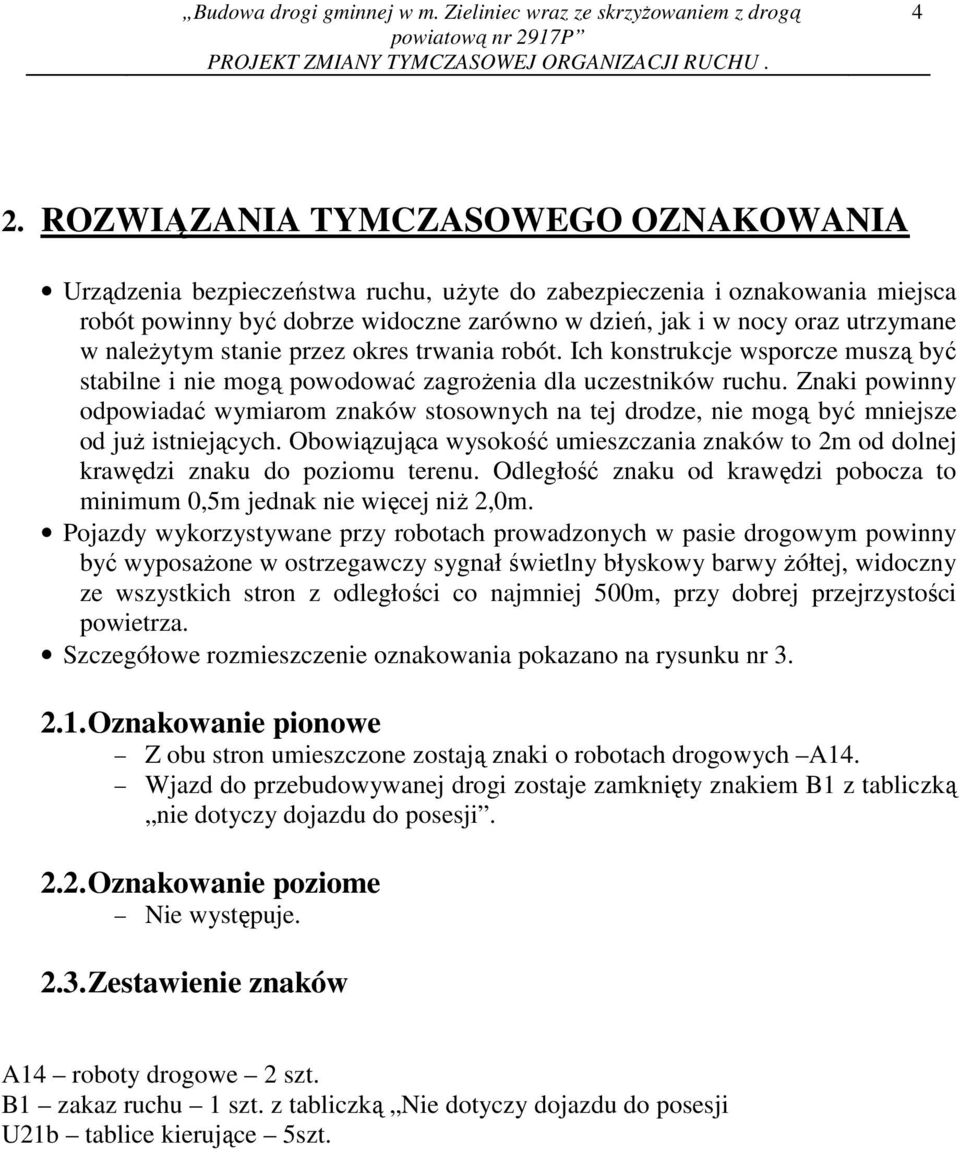 naleŝytym stanie przez okres trwania robót. Ich konstrukcje wsporcze muszą być stabilne i nie mogą powodować zagroŝenia dla uczestników ruchu.