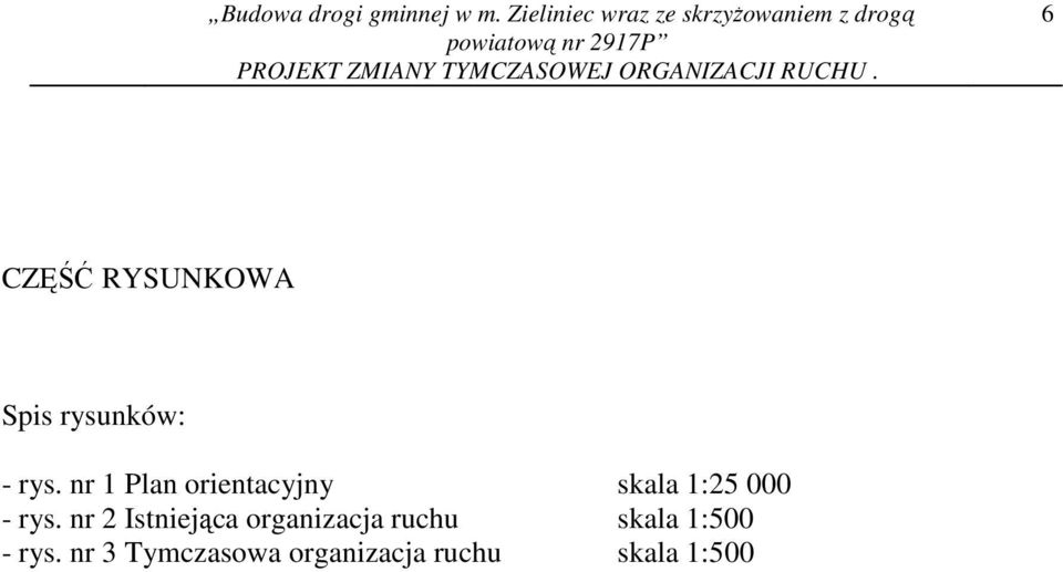 TYMCZASOWEJ ORGANIZACJI RUCHU. 6 CZĘŚĆ RYSUNKOWA Spis rysunków: - rys.