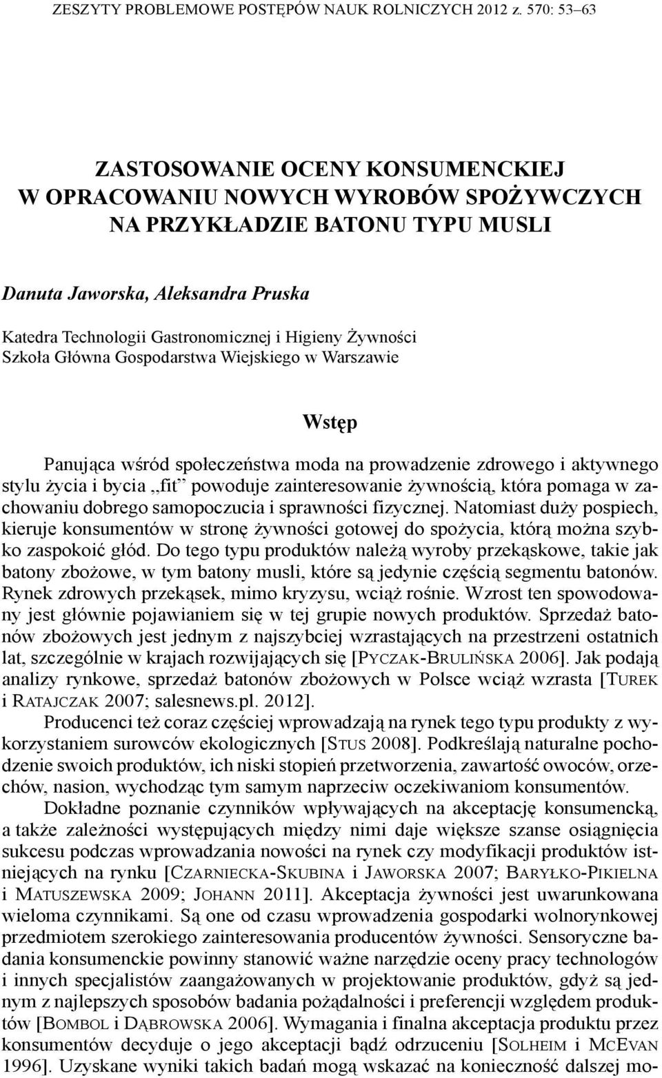 Żywności Szkoła Główna Gospodarstwa Wiejskiego w Warszawie Wstęp Panująca wśród społeczeństwa moda na prowadzenie zdrowego i aktywnego stylu życia i bycia fit powoduje zainteresowanie żywnością,