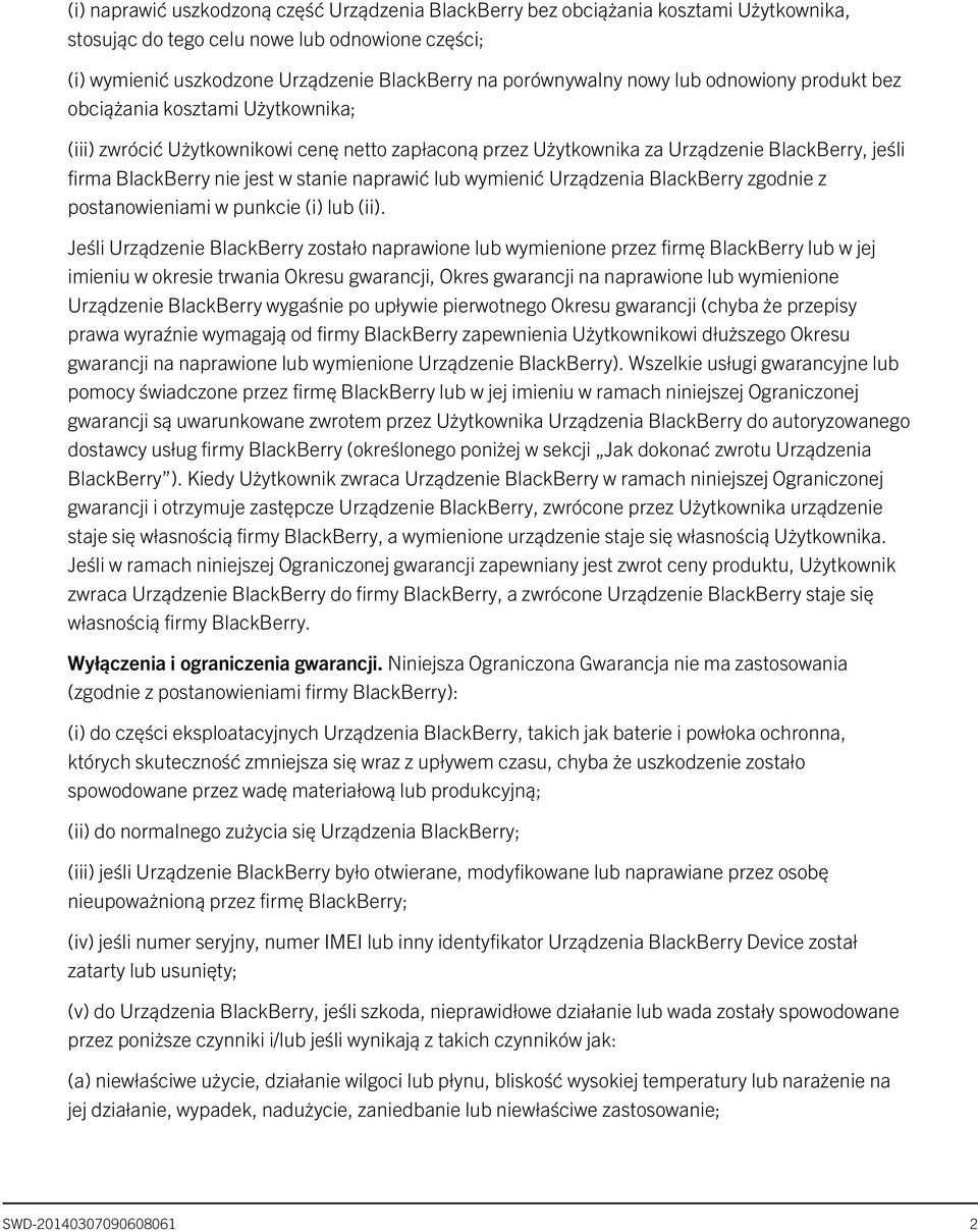 naprawić lub wymienić Urządzenia BlackBerry zgodnie z postanowieniami w punkcie (i) lub (ii).