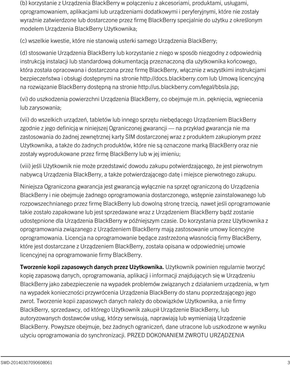 BlackBerry; (d) stosowanie Urządzenia BlackBerry lub korzystanie z niego w sposób niezgodny z odpowiednią instrukcją instalacji lub standardową dokumentacją przeznaczoną dla użytkownika końcowego,