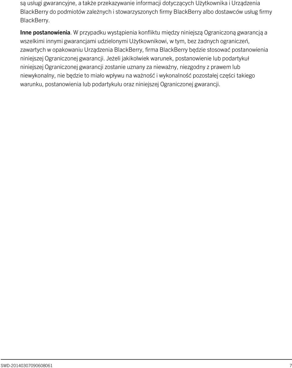 W przypadku wystąpienia konfliktu między niniejszą Ograniczoną gwarancją a wszelkimi innymi gwarancjami udzielonymi Użytkownikowi, w tym, bez żadnych ograniczeń, zawartych w opakowaniu Urządzenia
