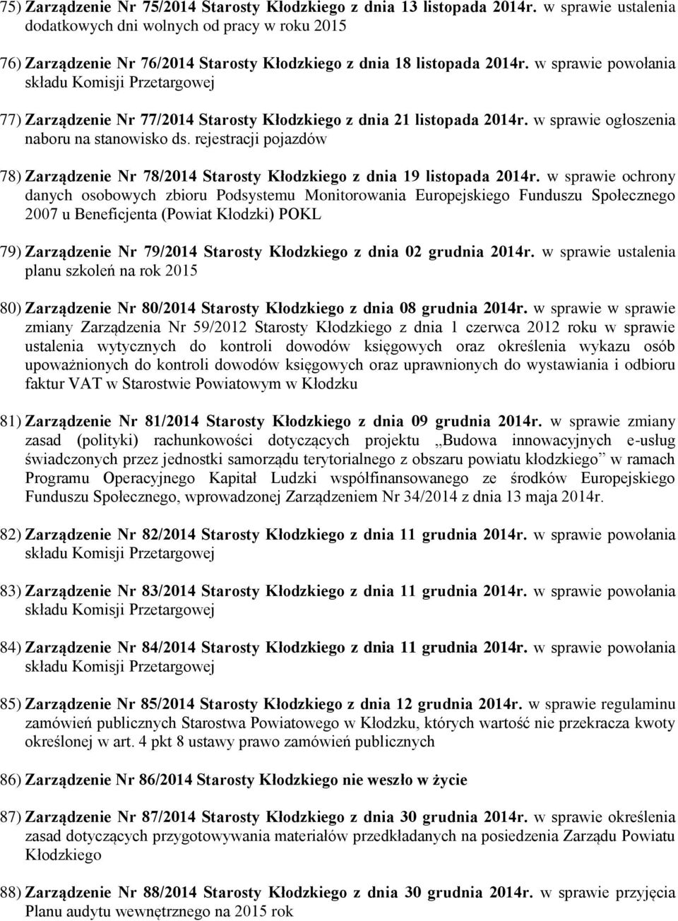 w sprawie powołania 77) Zarządzenie Nr 77/2014 Starosty Kłodzkiego z dnia 21 listopada 2014r. w sprawie ogłoszenia naboru na stanowisko ds.