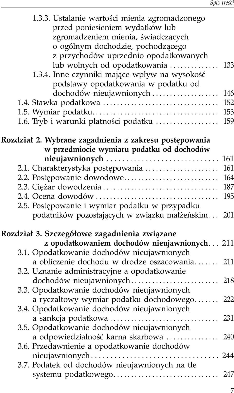 opodatkowania.............. 133 1.3.4. Inne czynniki mające wpływ na wysokość podstawy opodatkowania w podatku od dochodów nieujawnionych................... 146 1.4. Stawka podatkowa................................. 152 1.