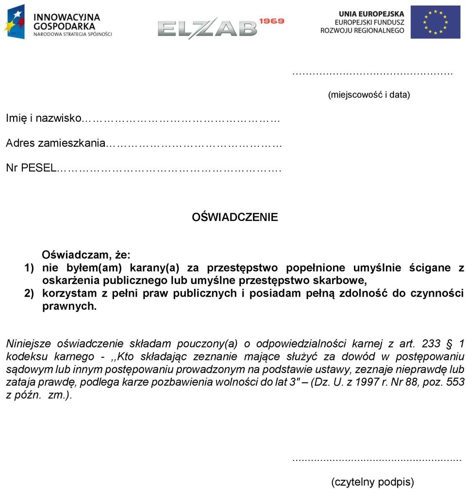 z pełni praw publicznych i posiadam pełną zdolność do czynności prawnych. Niniejsze oświadczenie składam pouczony(a) o odpowiedzialności karnej z art.