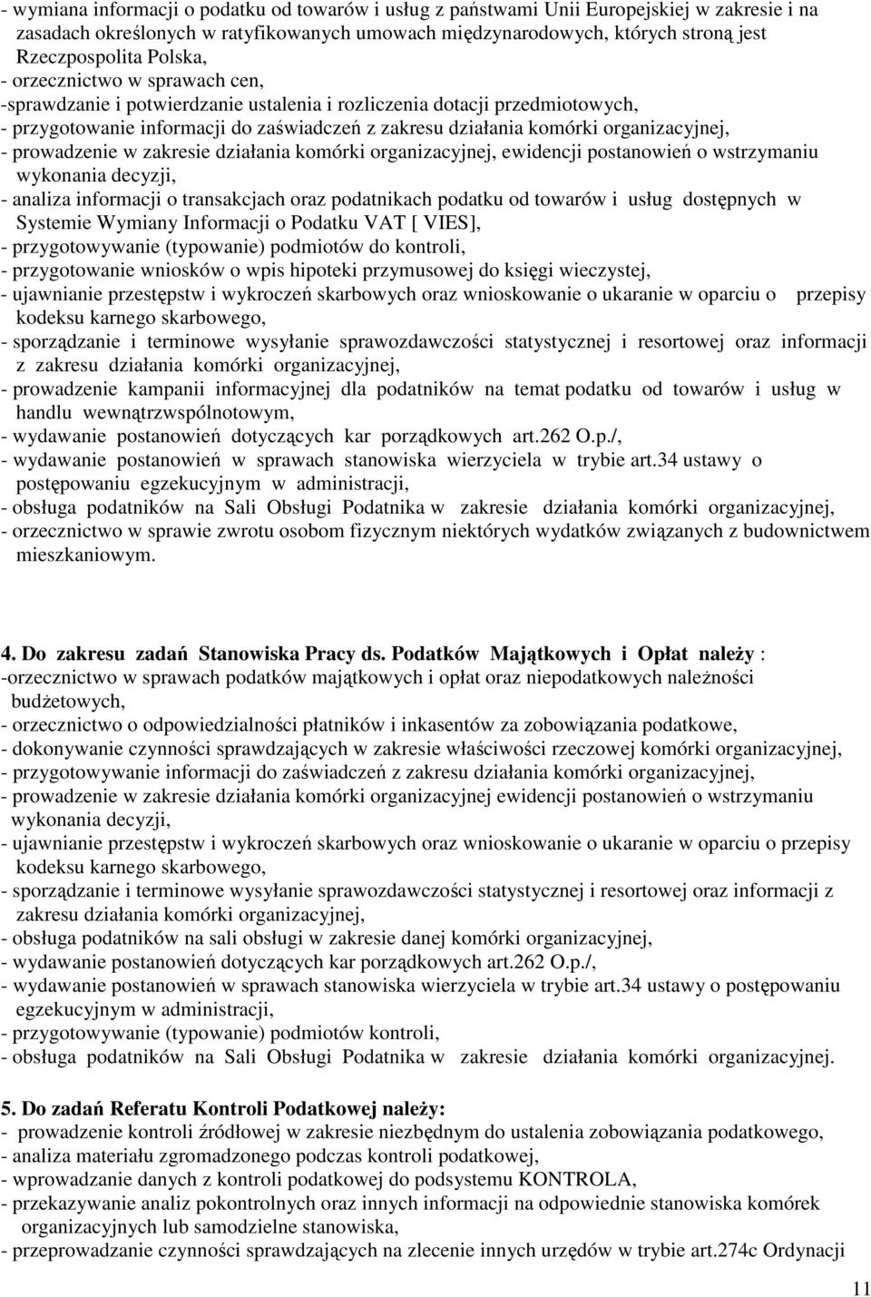 organizacyjnej, - prowadzenie w zakresie działania komórki organizacyjnej, ewidencji postanowień o wstrzymaniu wykonania decyzji, - analiza informacji o transakcjach oraz podatnikach podatku od