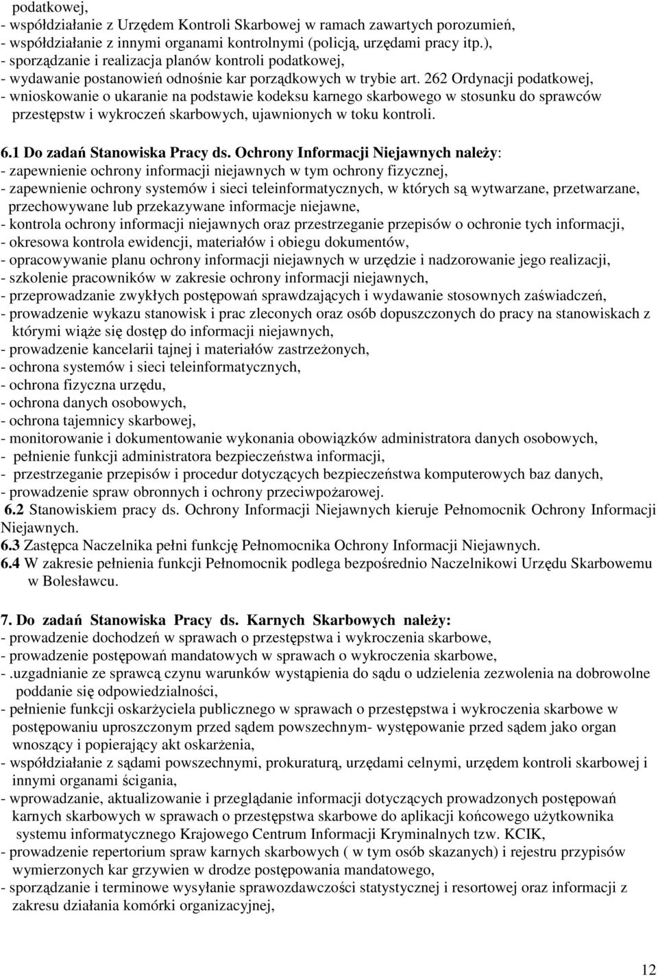 262 Ordynacji podatkowej, - wnioskowanie o ukaranie na podstawie kodeksu karnego skarbowego w stosunku do sprawców przestępstw i wykroczeń skarbowych, ujawnionych w toku kontroli. 6.
