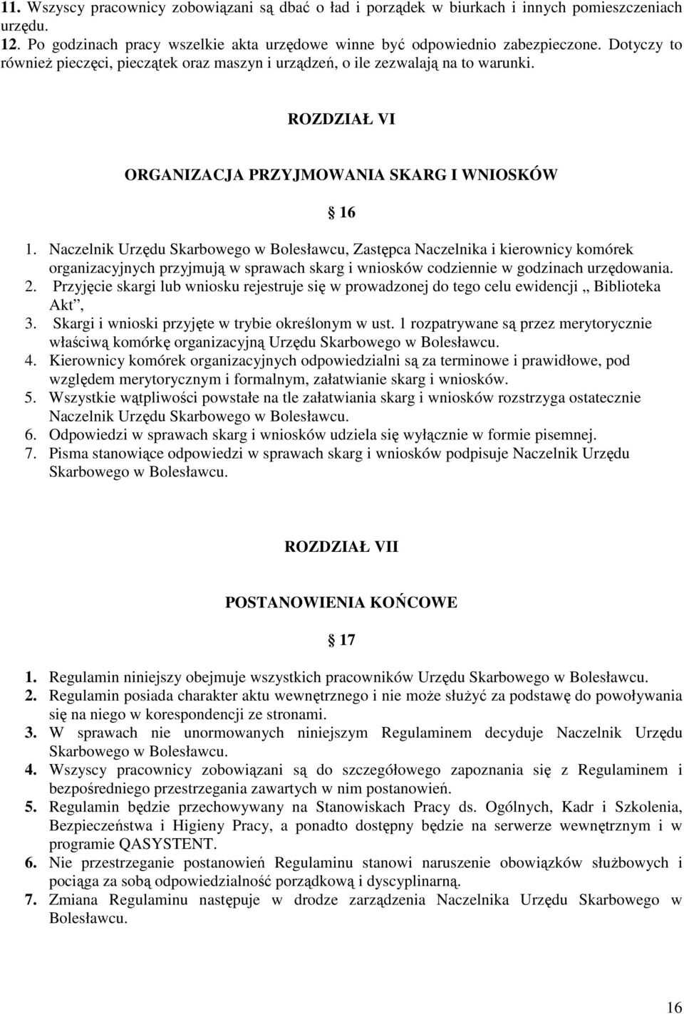 Naczelnik Urzędu Skarbowego w Bolesławcu, Zastępca Naczelnika i kierownicy komórek organizacyjnych przyjmują w sprawach skarg i wniosków codziennie w godzinach urzędowania. 2.