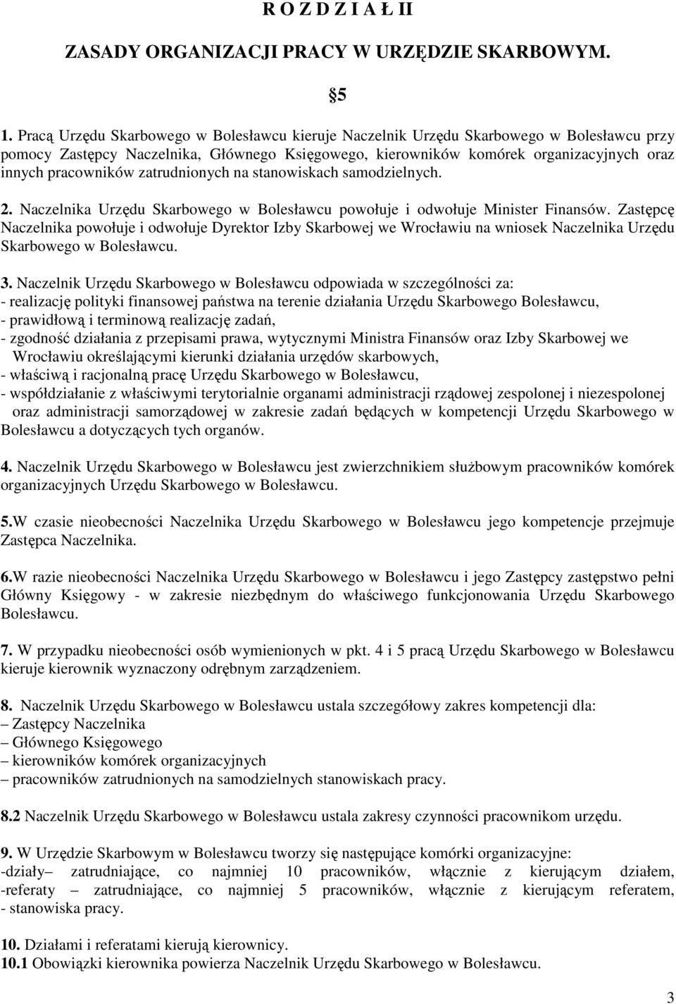 zatrudnionych na stanowiskach samodzielnych. 2. Naczelnika Urzędu Skarbowego w Bolesławcu powołuje i odwołuje Minister Finansów.