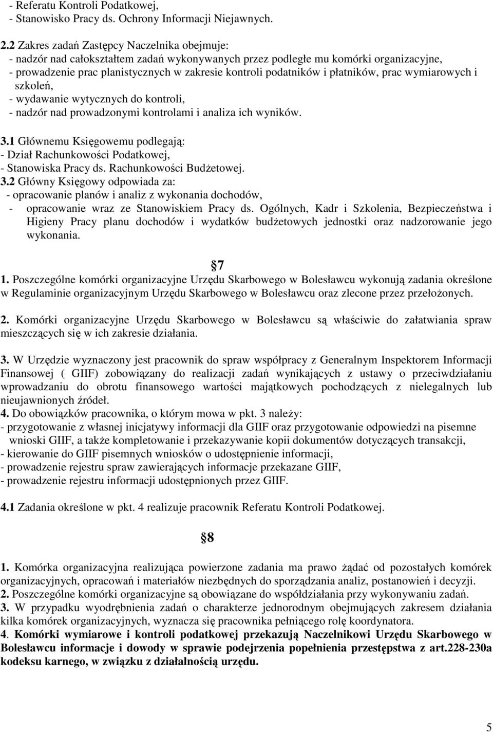 płatników, prac wymiarowych i szkoleń, - wydawanie wytycznych do kontroli, - nadzór nad prowadzonymi kontrolami i analiza ich wyników. 3.