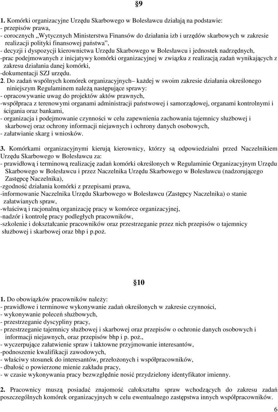 realizacją zadań wynikających z zakresu działania danej komórki, -dokumentacji SZJ urzędu. 2.