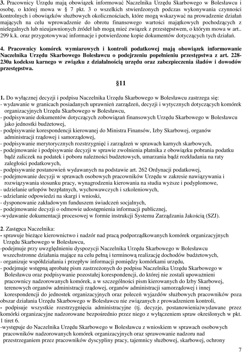 finansowego wartości majątkowych pochodzących z nielegalnych lub nieujawnionych źródeł lub mogą mieć związek z przestępstwem, o którym mowa w art.. 299 k.k. oraz przygotowywać informacje i potwierdzone kopie dokumentów dotyczących tych działań.