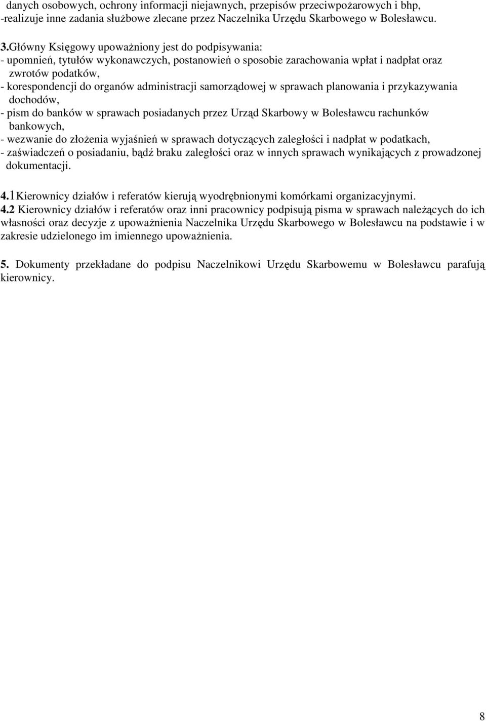 administracji samorządowej w sprawach planowania i przykazywania dochodów, - pism do banków w sprawach posiadanych przez Urząd Skarbowy w Bolesławcu rachunków bankowych, - wezwanie do złożenia