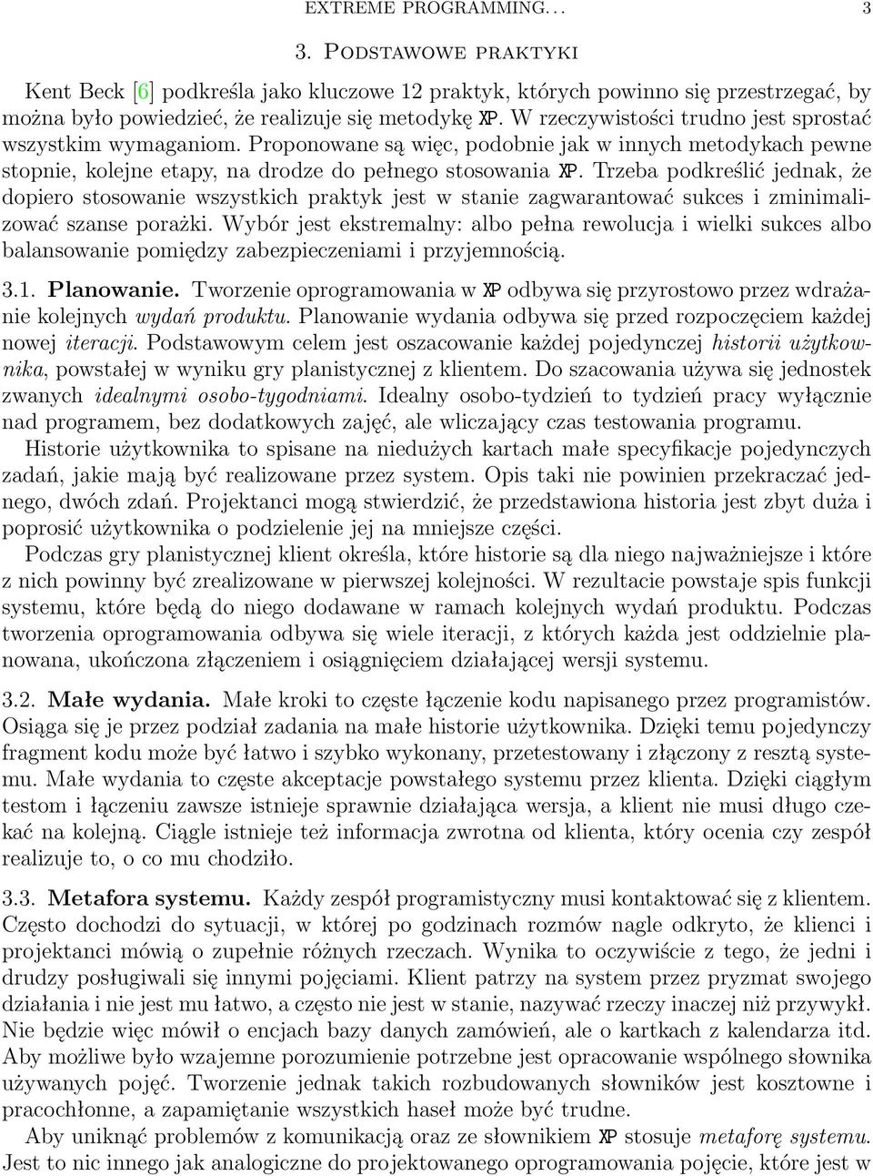 Trzeba podkreślić jednak, że dopiero stosowanie wszystkich praktyk jest w stanie zagwarantować sukces i zminimalizować szanse porażki.