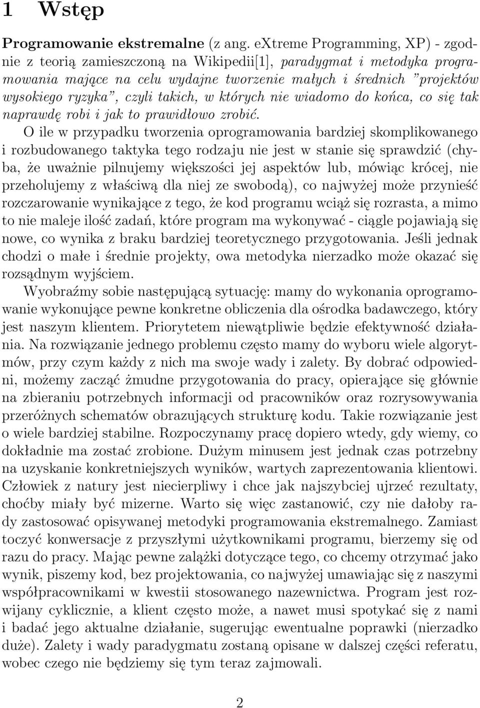 takich, w których nie wiadomo do końca, co się tak naprawdę robi i jak to prawidłowo zrobić.