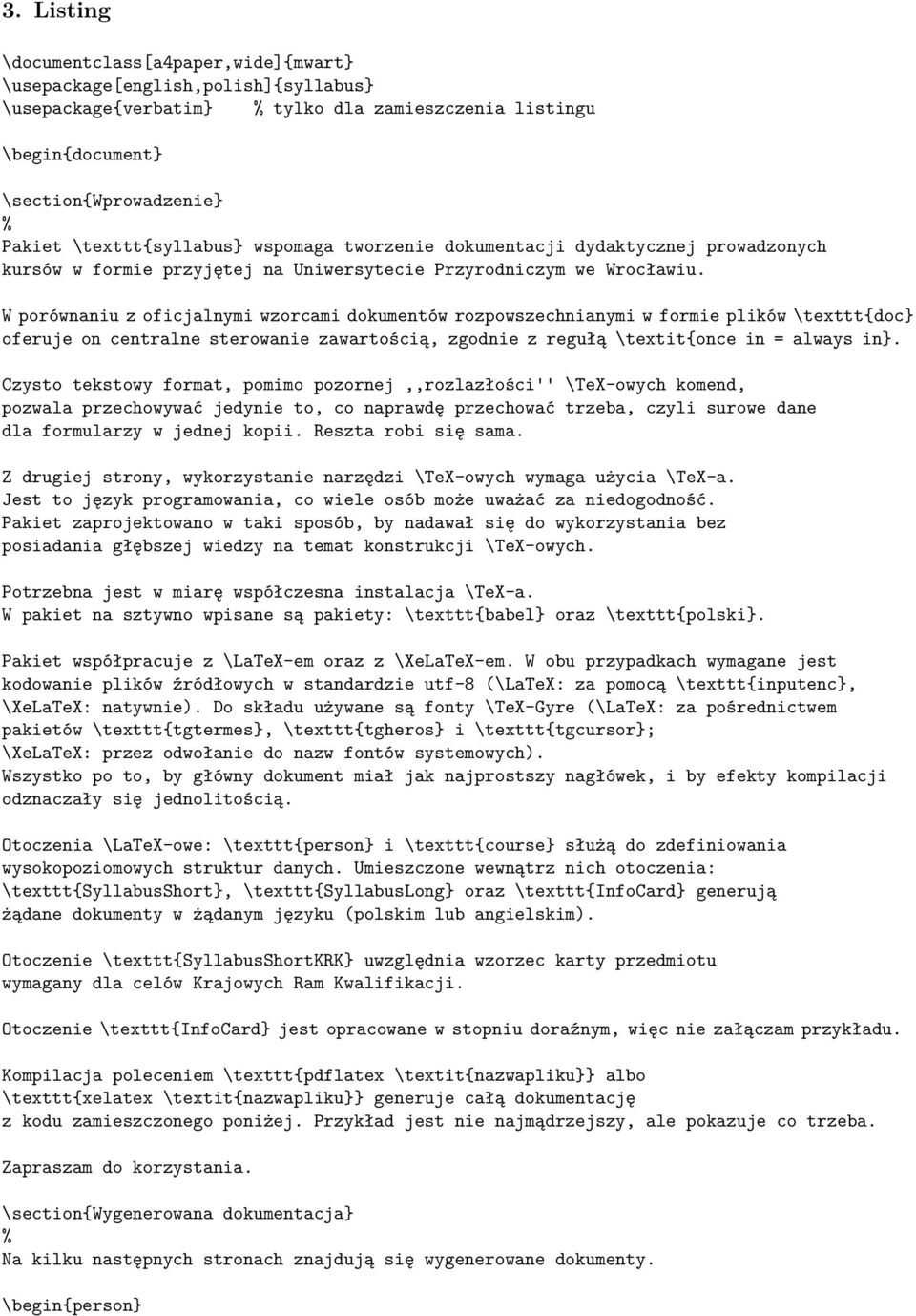 W porównaniu z oficjalnymi wzorcami dokumentów rozpowszechnianymi w formie plików \texttt{doc oferuje on centralne sterowanie zawartością, zgodnie z regułą \textit{once in = always in.