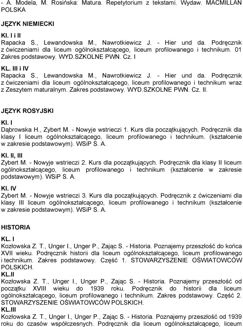 Podręcznik z ćwiczeniami dla liceum ogólnokształcącego, liceum profilowanego i technikum wraz z Zeszytem maturalnym. Zakres podstawowy. WYD.SZKOLNE PWN. Cz.. JĘZYK ROSYJSK Dąbrowska H., Zybert M.