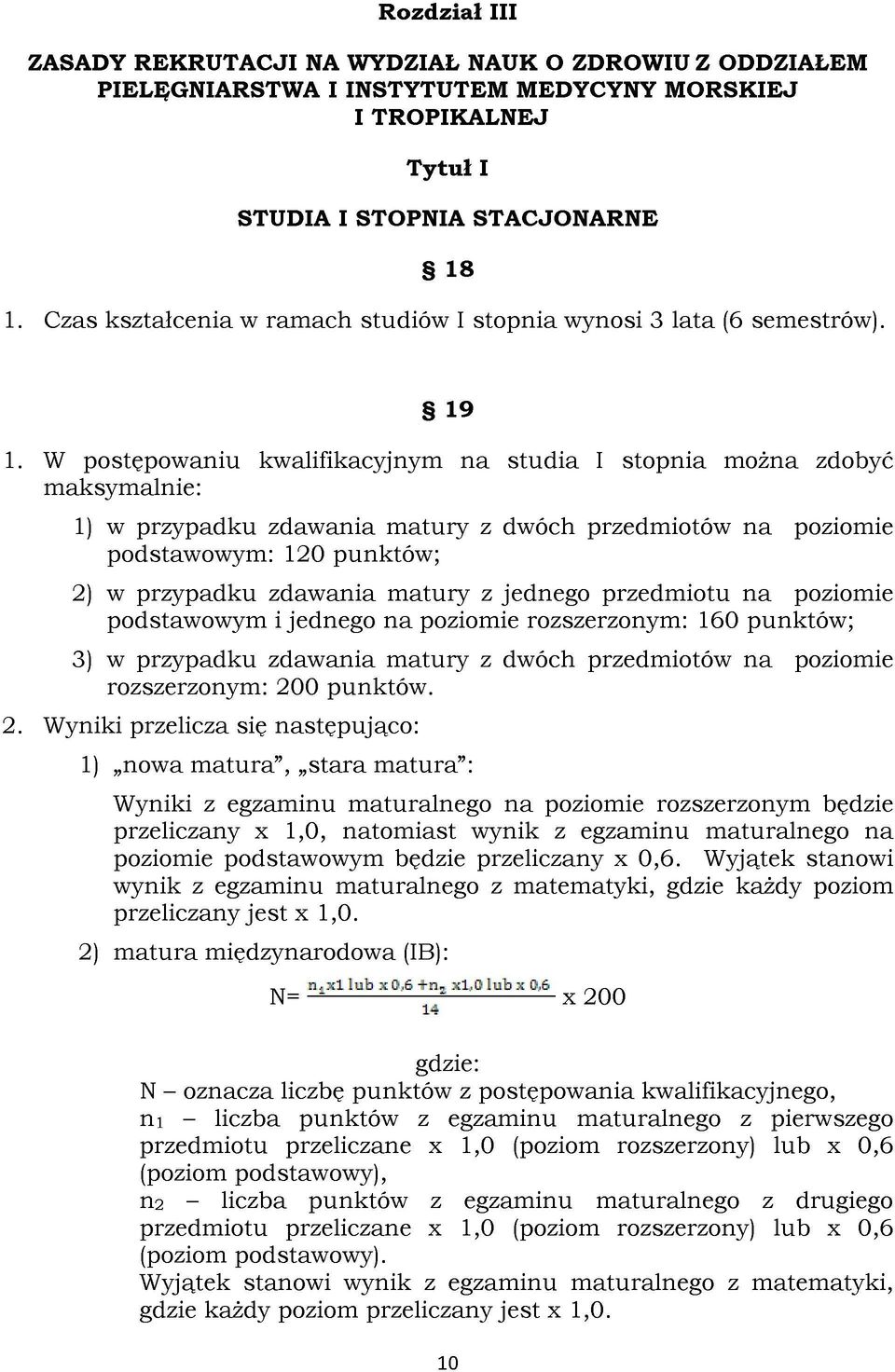 W postępowaniu kwalifikacyjnym na studia I stopnia można zdobyć maksymalnie: 1) w przypadku zdawania matury z dwóch przedmiotów na poziomie podstawowym: 120 punktów; 2) w przypadku zdawania matury z