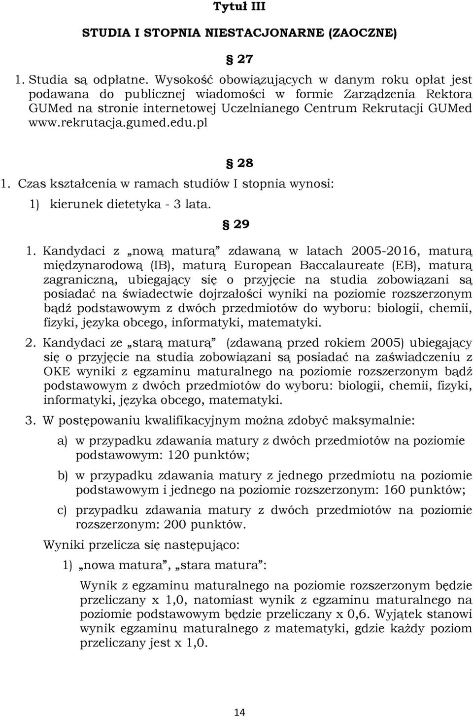 edu.pl 28 1. Czas kształcenia w ramach studiów I stopnia wynosi: 1) kierunek dietetyka - 3 lata. 29 1.