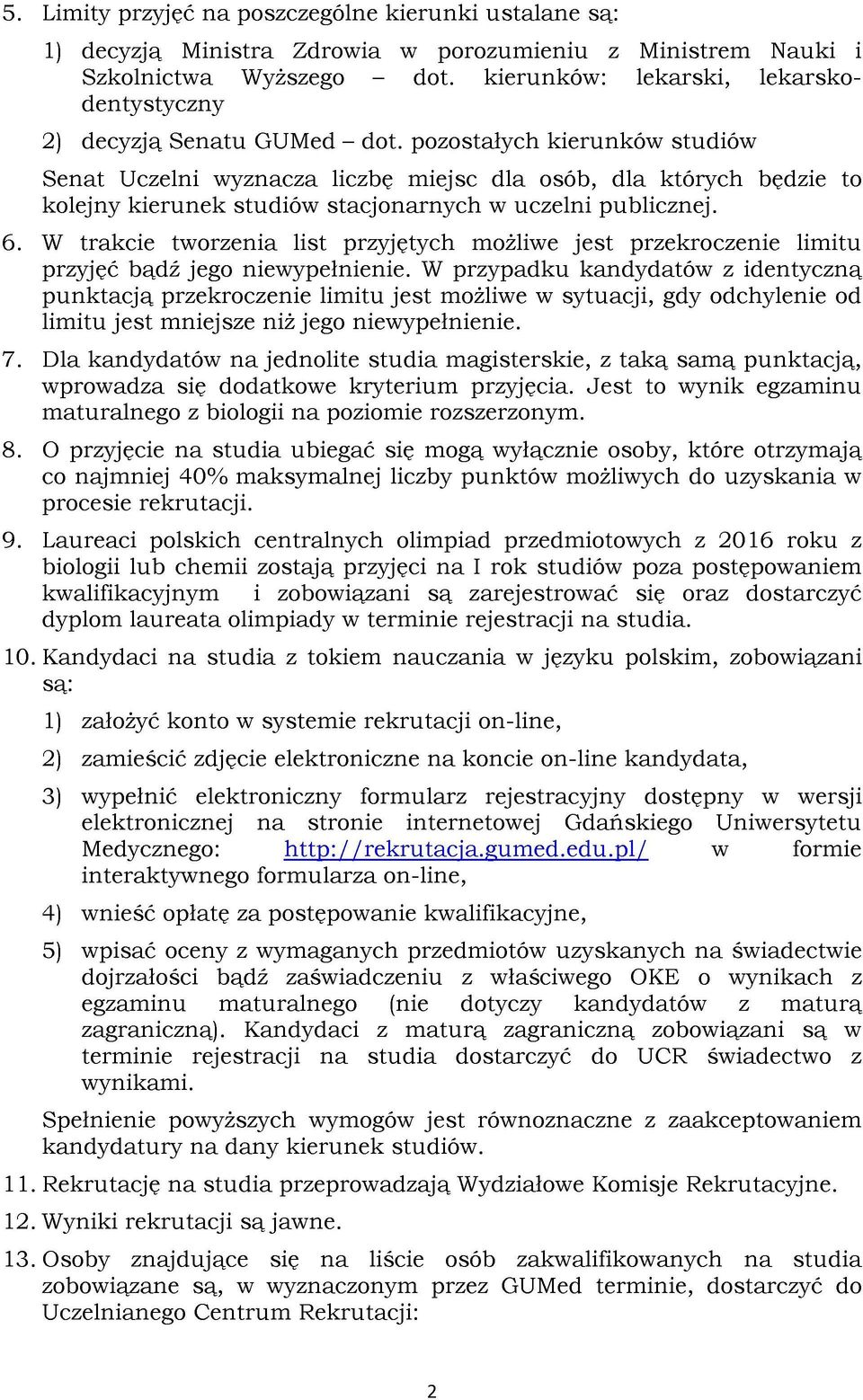pozostałych kierunków studiów Senat Uczelni wyznacza liczbę miejsc dla osób, dla których będzie to kolejny kierunek studiów stacjonarnych w uczelni publicznej. 6.