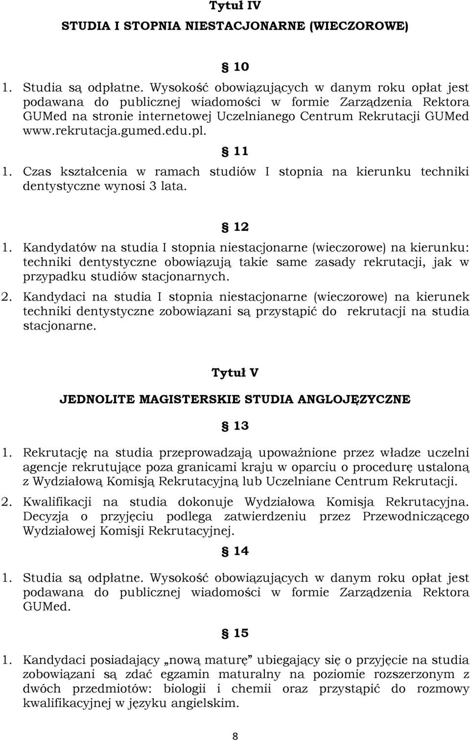 edu.pl. 11 1. Czas kształcenia w ramach studiów I stopnia na kierunku techniki dentystyczne wynosi 3 lata. 12 1.