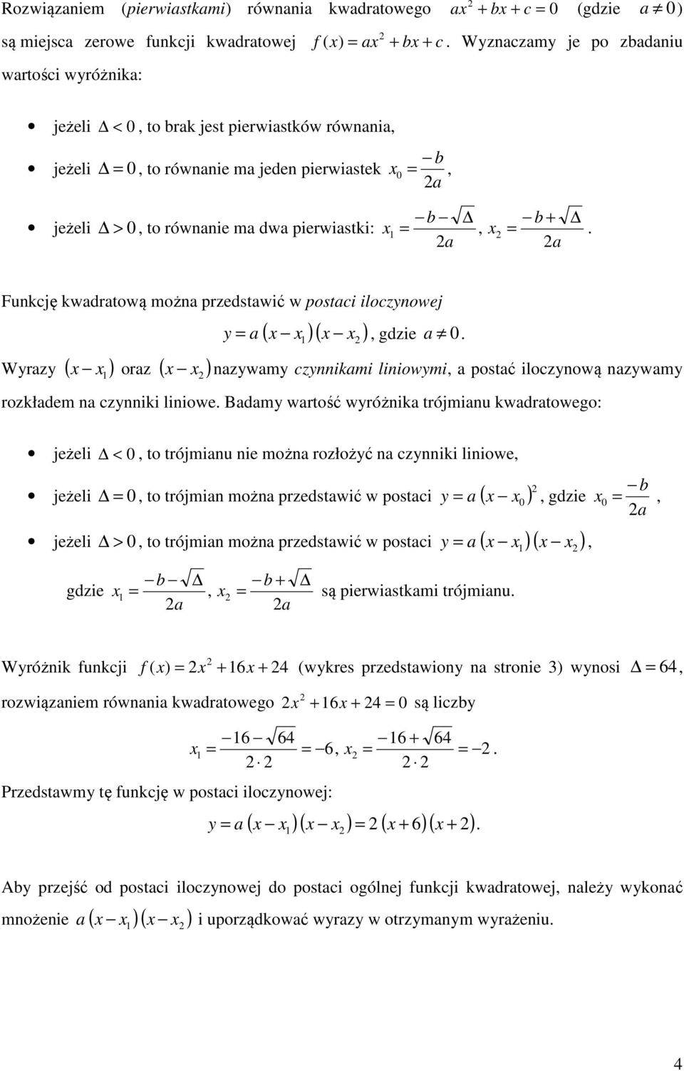 =, =. a a Funkcję kwadratową można przedstawić w postaci iloczynowej Wyrazy ( ) oraz ( ) ( ) ( ) y = a, gdzie a 0.